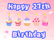 Happy Birthday Age 27 GIF, 27th Birthday GIF: Pink animated birthday gif with 5 cupcakes and candles and animated text you can customize with name.