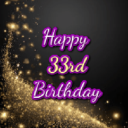 Happy Birthday Age 33 GIF, 33rd Birthday GIF: A beautiful Animated Happy Birthday GIF full of glitter and fireworks. It reads Happy Birthday Name and can be customized.