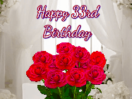 Happy Birthday Age 33 GIF, 33rd Birthday GIF: Beautiful Happy Birtday GIF with a roses and pink hearts coming and going with text reading Happy Birthday Customize because you can customize it