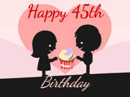 Happy Birthday Age 45 GIF, 45th Birthday GIF: Cute happy birthday gif with love sharing a cupcake on your special day. Customize the name.