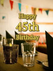 Happy Birthday Age 45 GIF, 45th Birthday GIF: Fancy birthday gif of a bar with a flickering candle, falling confetti, and peronalized text.