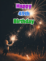 Happy Birthday Age 49 GIF, 49th Birthday GIF: A little girl launching birthday sparklers at night with Happy Birthday Name text you can personalize. 