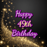 Happy Birthday Age 49 GIF, 49th Birthday GIF: A beautiful Animated Happy Birthday GIF full of glitter and fireworks. It reads Happy Birthday Name and can be customized.