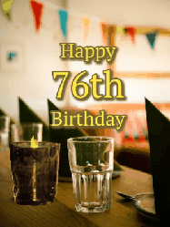 Happy Birthday Age 76 GIF, 76th Birthday GIF: Fancy birthday gif of a bar with a flickering candle, falling confetti, and peronalized text.