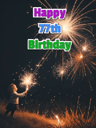 Happy Birthday Age 77 GIF, 77th Birthday GIF: A little girl launching birthday sparklers at night with Happy Birthday Name text you can personalize. 