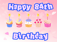 Happy Birthday Age 84 GIF, 84th Birthday GIF: Pink animated birthday gif with 5 cupcakes and candles and animated text you can customize with name.