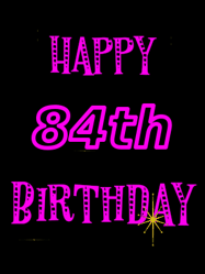 Happy Birthday Age 84 GIF, 84th Birthday GIF: Retro happy birthday GIF with 2 lines of text you can customize on a black background with animated twinkles.