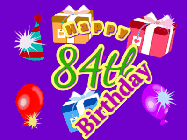 Happy Birthday Age 84 GIF, 84th Birthday GIF: Animated Birthday GIF with growing and shrinking background and sparklers and a customizable name that spins around.