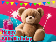 Happy Birthday Age 84 GIF, 84th Birthday GIF: A cute birthday teddy bear animated birthday gif with the bear holding sparklers and text to customize.