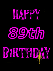 Happy Birthday Age 89 GIF, 89th Birthday GIF: Retro happy birthday GIF with 2 lines of text you can customize on a black background with animated twinkles.