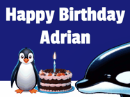 Happy Birthday Adrian GIF: A penguin slaps a killer whale that tries to eat your birthday cake. Animated GIF reads Happy Birthday Customize the name.