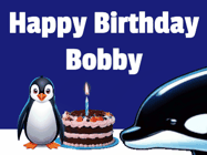 Happy Birthday Bobby GIF: A penguin slaps a killer whale that tries to eat your birthday cake. Animated GIF reads Happy Birthday Customize the name.