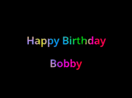 Happy Birthday Bobby GIF: Happy birthday gif with animated rainbow lettering on a black background with hearts float up past them.