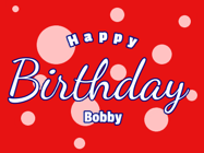 Happy Birthday Bobby GIF