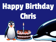 Happy Birthday Chris GIF: A penguin slaps a killer whale that tries to eat your birthday cake. Animated GIF reads Happy Birthday Customize the name.
