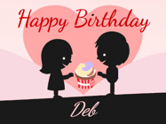 Happy Birthday Deb GIF: Cute happy birthday gif with love sharing a cupcake on your special day. Customize the name.