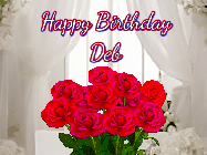Happy Birthday Deb GIF: Beautiful Happy Birtday GIF with a roses and pink hearts coming and going with text reading Happy Birthday Customize because you can customize it