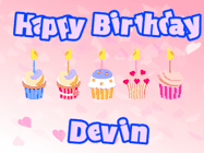 Happy Birthday Devin GIF: Pink animated birthday gif with 5 cupcakes and candles and animated text you can customize with name.