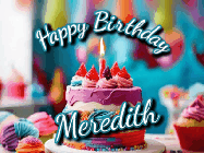 Happy Birthday Meredith GIF: Animated Happy Birthday Gif reading Happy Birthday Customize. Depicts a colorful birthday with flickering candles and glitter.