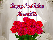 Happy Birthday Meredith GIF: Beautiful Happy Birtday GIF with a roses and pink hearts coming and going with text reading Happy Birthday Customize because you can customize it