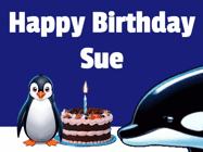 Happy Birthday Sue GIF: A penguin slaps a killer whale that tries to eat your birthday cake. Animated GIF reads Happy Birthday Customize the name.