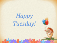 Happy Tuesday GIF, number 8: Animated happy birthday animated gif with balloons appear and rising up as a cartoon hedgehog looks on. Customize name.