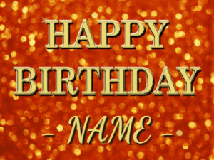 Happy Birthday Animated GIF of orange red glitter, sparkles, golden text, and the name to customize.